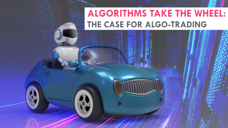 Algorithms take the wheel: A case for algo-trading