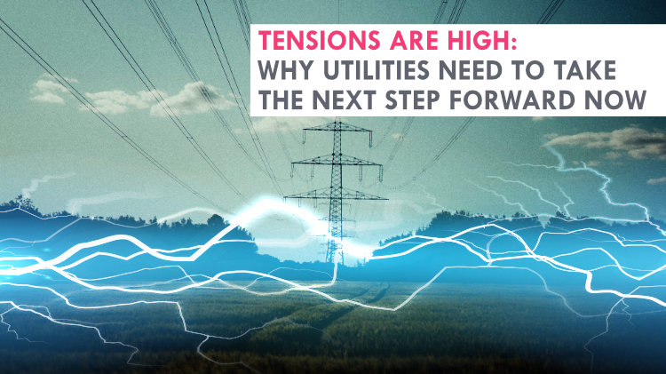 Tensions are high: Why utilities need to take the next step forward now