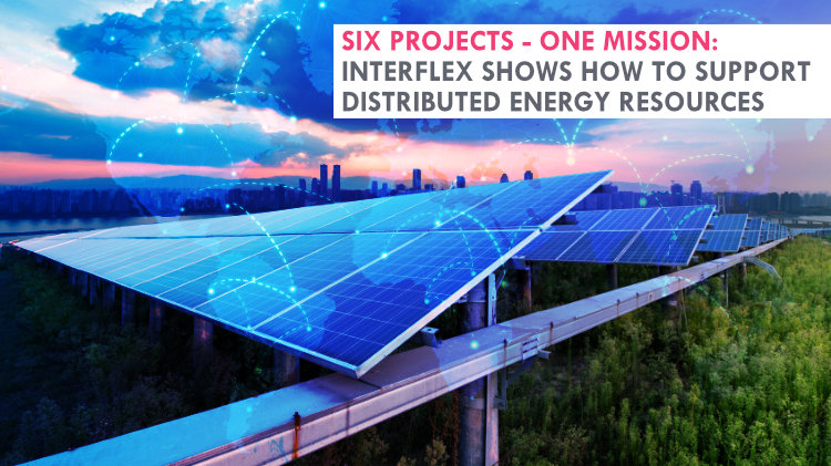 Six projects - one mission: InterFlex shows how to support distributed energy resources