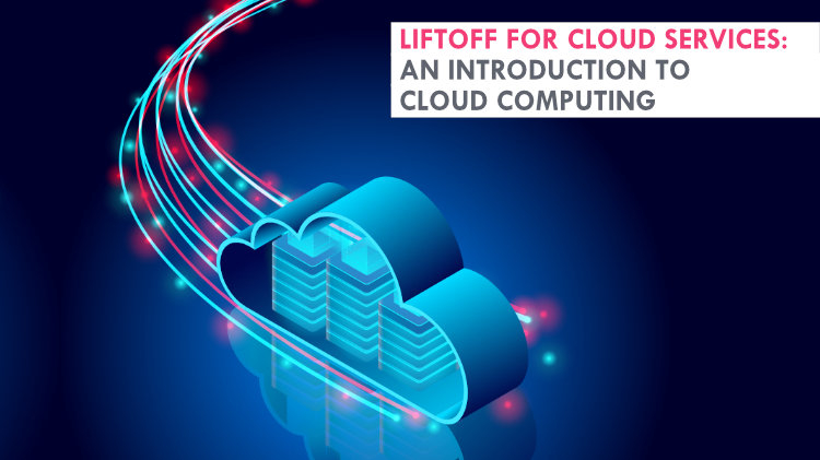 Liftoff for cloud services: An introduction to cloud computing
