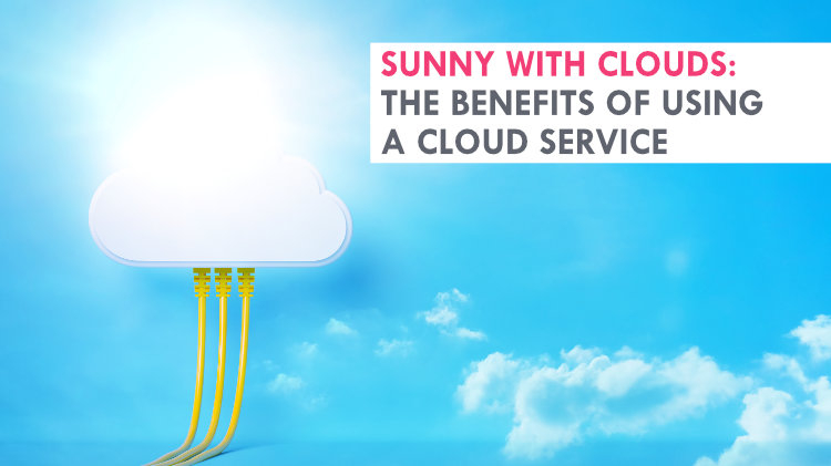 Sunny with clouds: The benefits of using a cloud service