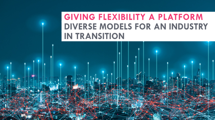 Giving flexibility a platform: Diverse models for an industry in transition