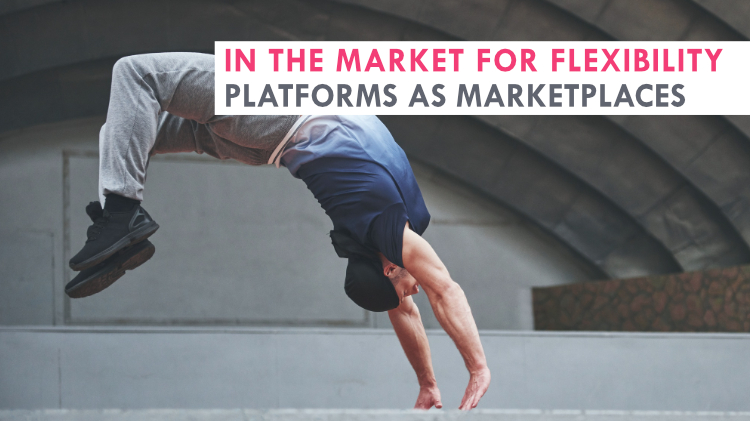 In the market for flexibility: Platforms as marketplaces