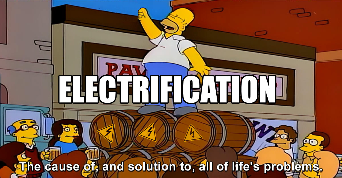 Electrification: The cause of, and solution to, all of life's problems