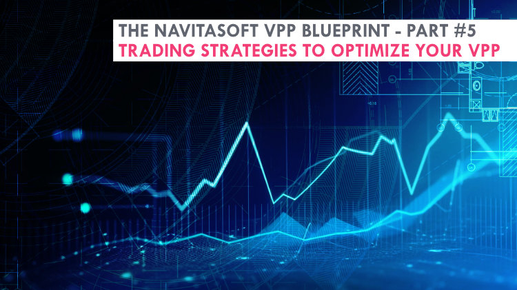 The Navitasoft VPP blueprint - Part #5, Trading Strategies to Optimize Your VPP