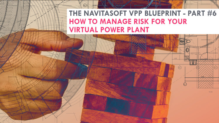 The Navitasoft VPP blueprint - Part #6, How to Manage Risk for Your Virtual Power Plant