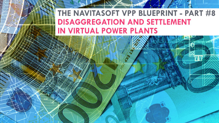 The Navitasoft VPP blueprint - Part #8, Disaggregation and settlement in Virtual Power Plants