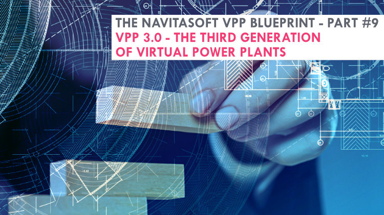 The Navitasoft VPP blueprint - Part #9, VPP 3.0 - The Third Generation of Virtual Power Plants